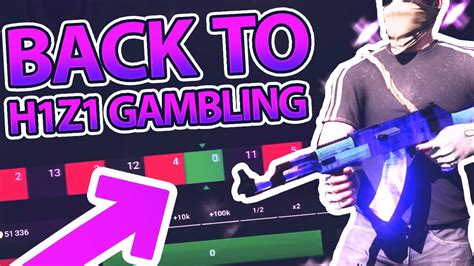 H1Z1 Gambling .